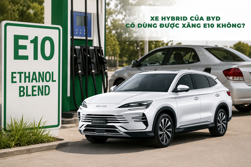 Xe Hybrid BYD Có Dùng Được Xăng E10 Không? Giải Đáp Chi Tiết Từ BYD Vĩnh Phúc
